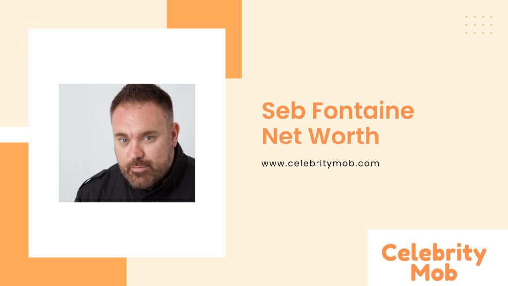 Seb Fontaine Net Worth