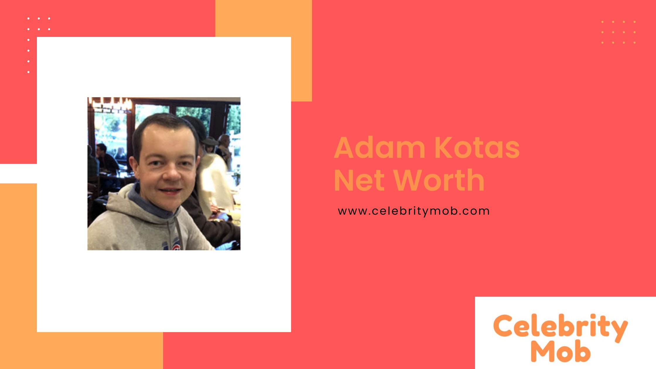 Adam Kotas Net Worth