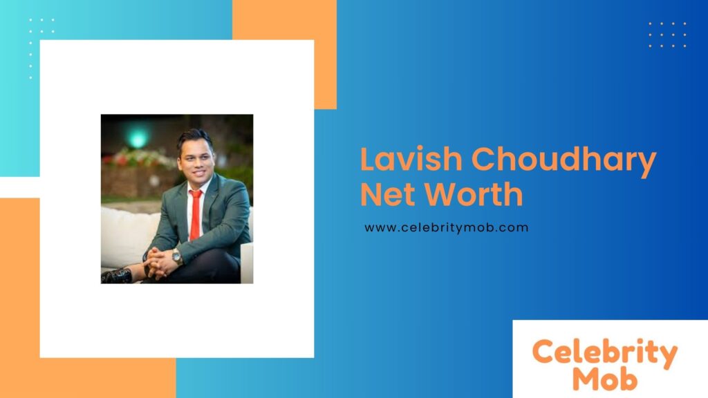 Lavish Choudhary Net Worth